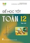 ĐỂ HỌC TỐT TOÁN LỚP 12 - TẬP 1 (Kết nối tri thức với cuộc sống)